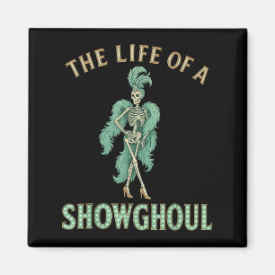 The Life Of A Showghoul Funny Halloween Magnet