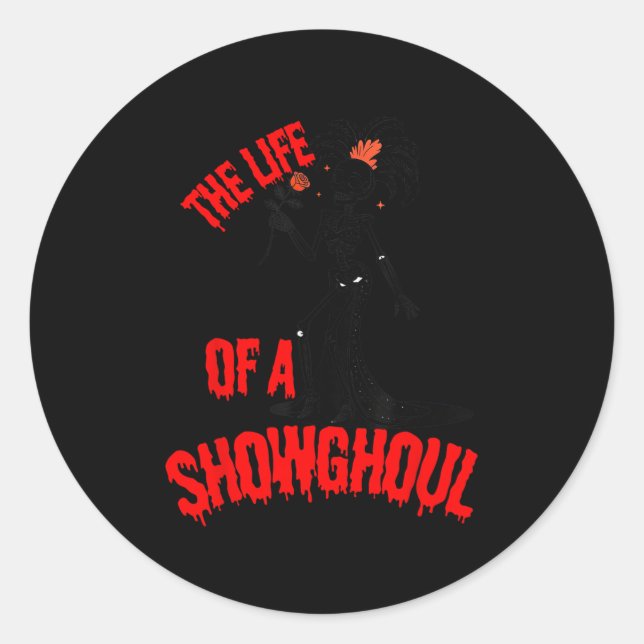 The Life Of A Showghoul Funny Skeleton Halloween  Classic Round Sticker (Front)