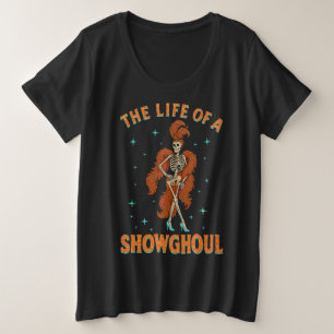 The Life of A Showghoul Halloween Skeleton Girl Plus Size T-Shirt