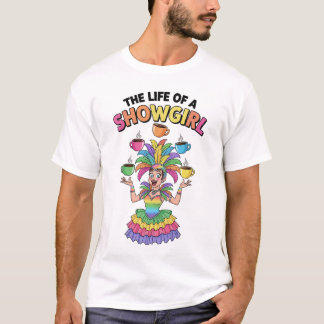 The life of a showgirl juggling coffee cups T-Shirt