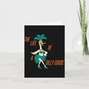 The Life Of A Silly Goose Funny Trendy Meme Show G Card