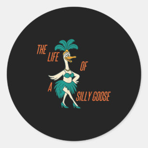 The Life Of A Silly Goose Funny Trendy Meme Show G Classic Round Sticker