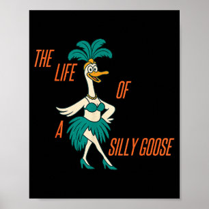 The Life Of A Silly Goose Funny Trendy Meme Show G Poster