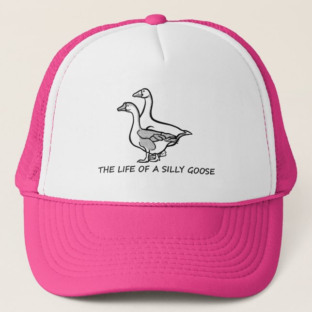 The Life of a Silly Goose Funny Trendy Meme Show G Trucker Hat (Front)
