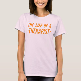 The Life Of A Therapist , Therapist cute, Therapis T-Shirt
