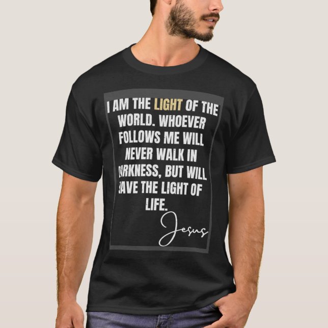 The light of the world Life Jesus John 812 Christi T-Shirt (Front)