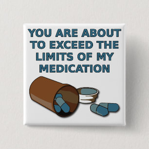 The Limits Of My Medication Funny Button Badge