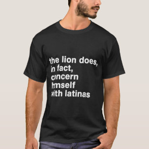 The Lion Does In Fact Concern Himself With Latinas T-Shirt