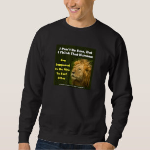 The Lion Says I Cant Be Sure But I Think That Huma Sweatshirt