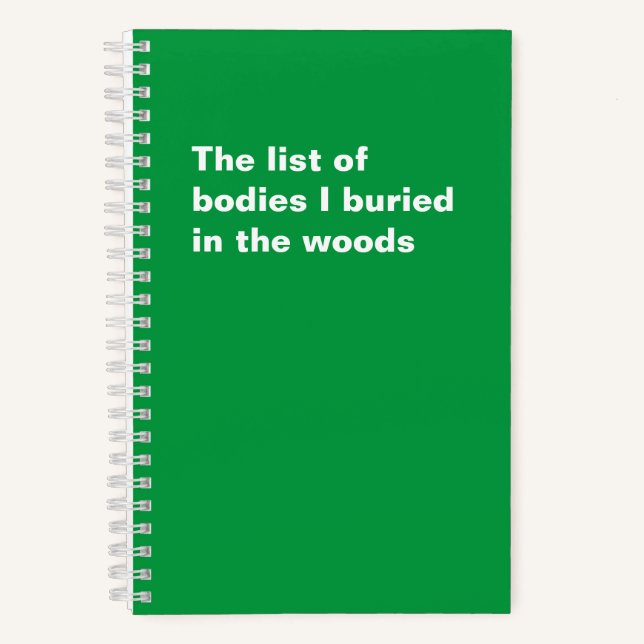 The List of Bodies I Buried in Woods Funny Saying Notebook (Front)