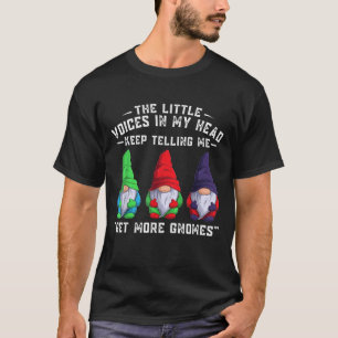 The Little Voices In My Head Keep Telling Me Get M T-Shirt