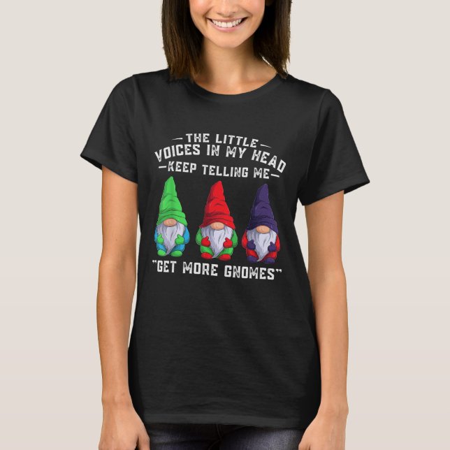 The Little Voices In My Head Keep Telling Me Get M T-Shirt (Front)