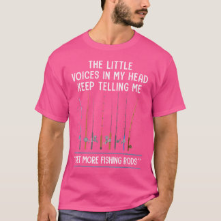The Little Voices In My Head Telling Me Get More F T-Shirt