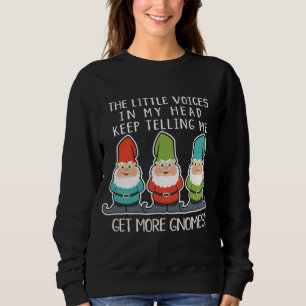 The Littles Voices Keep Telling Me Get More Gnomes Sweatshirt