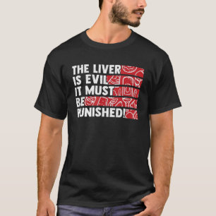 The Liver Is Evil It Must Be Punished T-Shirt