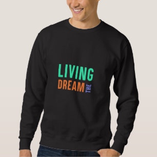 The Living Dream – Inspirational Lifestyle Design Sweatshirt