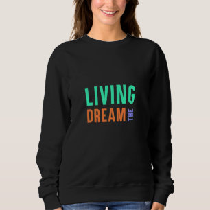 The Living Dream – Inspirational Lifestyle Design Sweatshirt