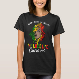 The Loc'd Life Chose Me Locd Woman Rasta Girl Locs T-Shirt