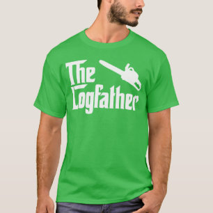 The Log Father Chainsaw Funny Outrsman friend fami T-Shirt
