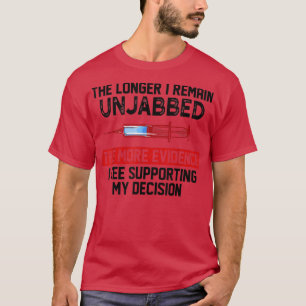 The Longer I Remain Unjabbed The More Evidence T-Shirt