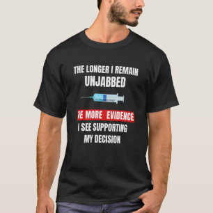 The Longer I Remain Unjabbed Vaccinated 3 T-Shirt
