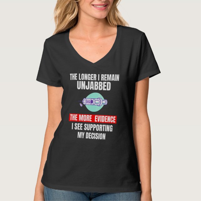 The Longer I Remain Unjabbed  Vaccinated 4 T-Shirt (Front)