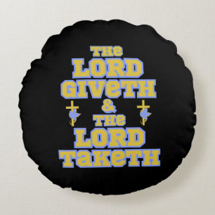 The Lord Giveth And Taketh Bible Quote Round Cushion