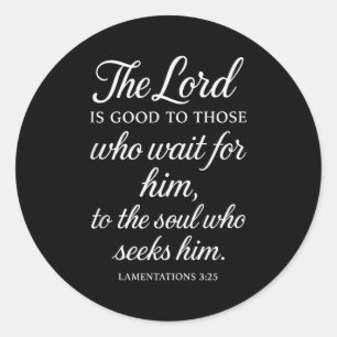 The Lord Is Good To Those Who Wait For Him Bible V Classic Round Sticker