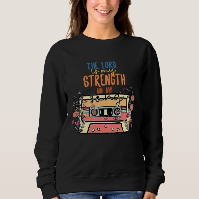 The Lord Is My Strength And My Song Bible Verse 11 Sweatshirt (Front)