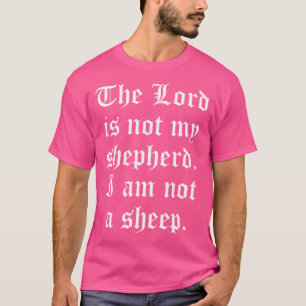 The Lord Is Not My Shepherd I Am Not A Sheep Athei T-Shirt