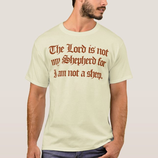 the Lord is not my Shepherd T-Shirt (Front)