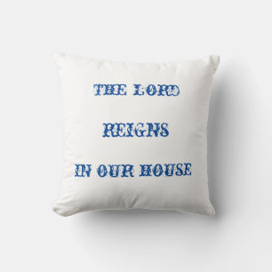 the lord reigns in our house cushion