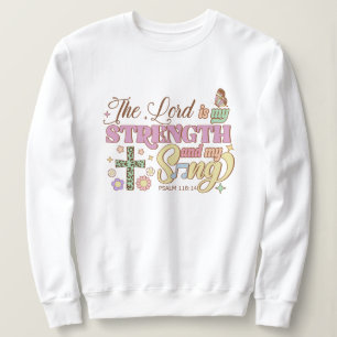 The lord strength and my song Jesus Sweatshirt