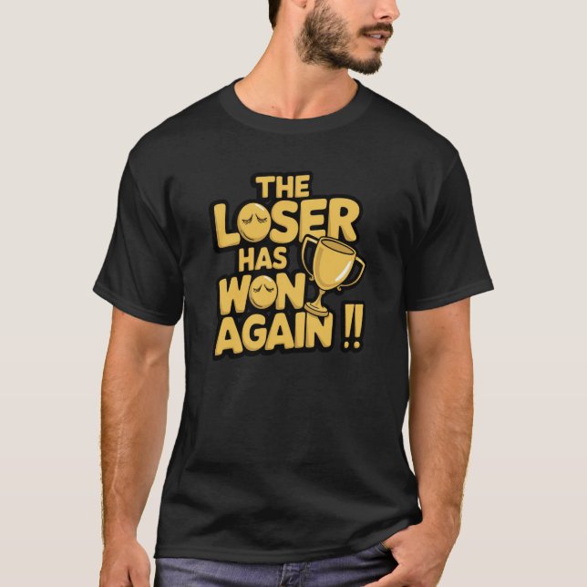 The Loser Wins Again  T-Shirt (Front)