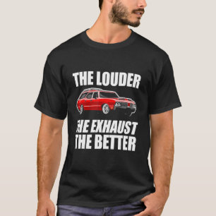 The Louder The Exhaust The Better  Modified Car 3 T-Shirt