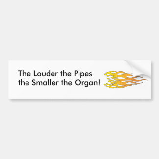 The Louder the Pipes, the Smaller the Organ Bumper Sticker