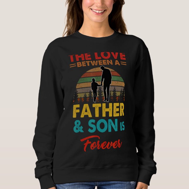 The Love Between A Father And Son Is Forever Sweatshirt (Front)