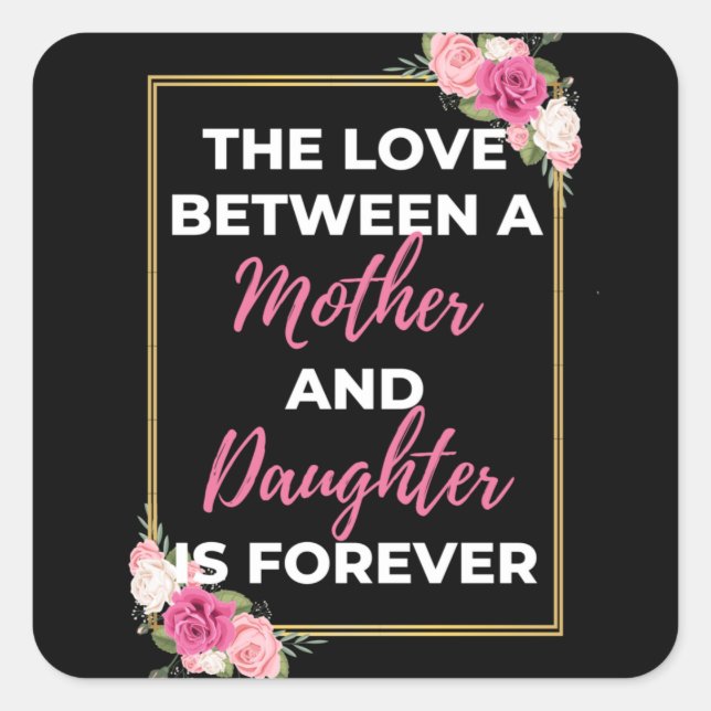 The Love Between A Mother And Daughter Is Forever Square Sticker (Front)