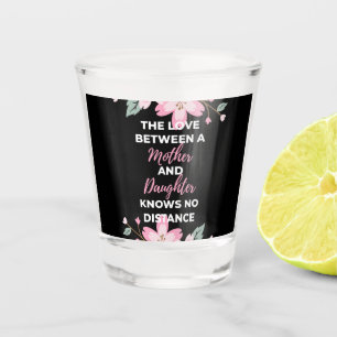 The Love Between A Mother And Daughter Knows Shot Glass