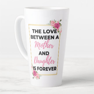 The Love Between A Mother & Daughter Is Forever bl Latte Mug