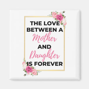 The Love Between A Mother & Daughter Is Forever bl Magnet