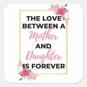 The Love Between A Mother & Daughter Is Forever bl Square Sticker