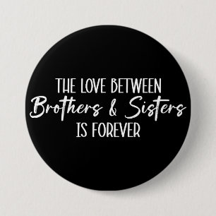 The Love Between Brothers & Sisters is Forever 7.5 Cm Round Badge