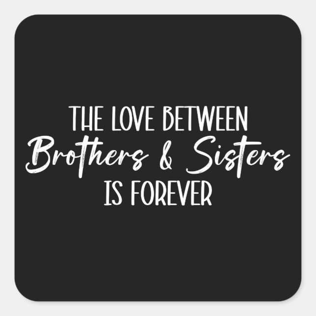 The Love Between Brothers & Sisters is Forever Square Sticker (Front)