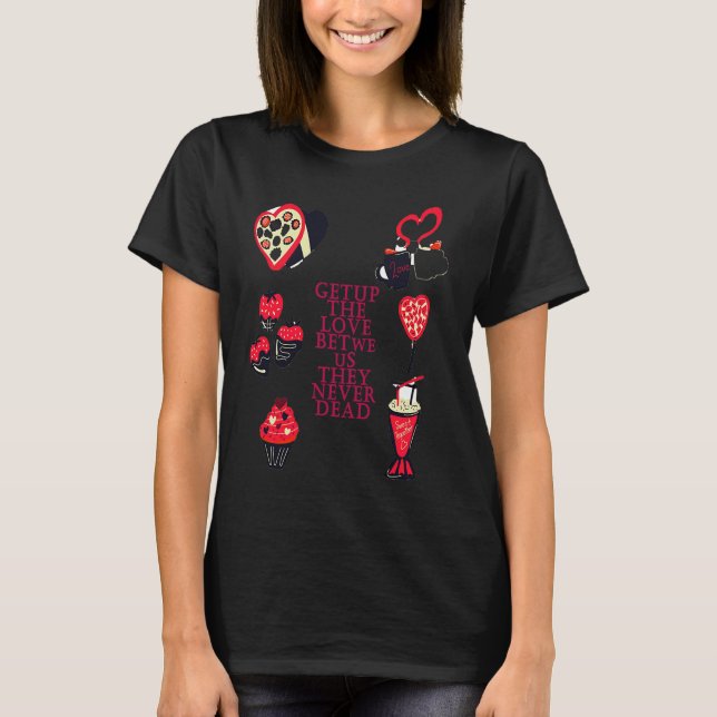 the love between us never dead T-Shirt (Front)
