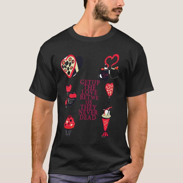 the love between us never dead T-Shirt (Front)