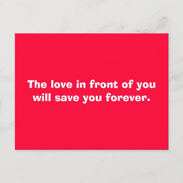 The love in front of you will save you forever. postcard (Front)