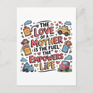 The Love Of A Mother Is The Fuel Empowers Life Postcard