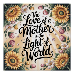 The Love Of A Mother Is The Light Of The World Poster
