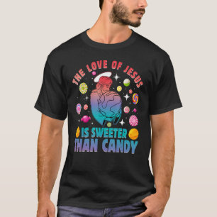 The Love of Jesus is sweeter than candy T-Shirt